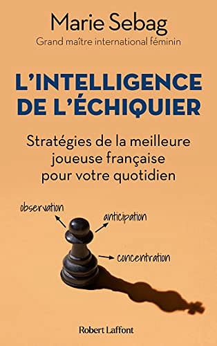 L'Intelligence de l'échiquier - Stratégies de la meilleure joueuse française pour votre quotidien -  Marie Sebag (2023)