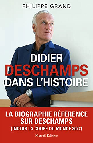 Didier Deschamps dans l'histoire -  Philippe Grand (2023)