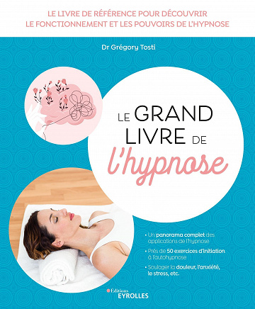 Le grand livre de l'hypnose: Le livre de référence pour découvrir le fonctionnement et les pouvoirs de l'hypnose - Gregory Tosti et Docteur Jean-Marc Benhaiem (2023)