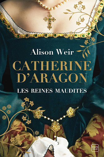 Les reines maudites, Tome 1 : Catherine d'Aragon - Alison Weir (2023)