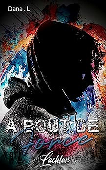 À bout de force T6 : Lachlan - Dana L. (2023)