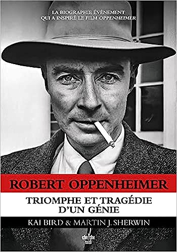 Robert Oppenheimer : Triomphe et tragédie d'un génie - Kai Bird, Martin J. Sherwin (2023)