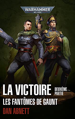 Les Fantômes de Gaunt: La Victoire Deuxième Partie (Gaunt’s Ghosts: Warhammer 40,000) - Dan Abnett (2023)