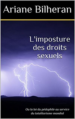 L'imposture des droits sexuels, ou la loi du pédophile au service du totalitarisme mondial - Ariane Bilheran (2017)