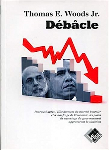 Débâcle: pourquoi après l'effondrement du marché boursier et le naufrage de l'économie, les plans de sauvetage du gouvernement aggraveront la situation - Thomas E. Woods, Jr (2010)