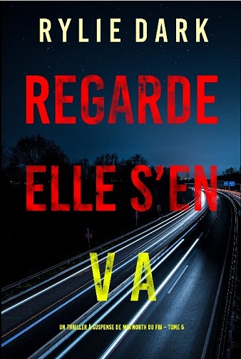 Mia North du FBI, Tome 5 : Regarde, elle s’en va - Rylie Dark (2023)