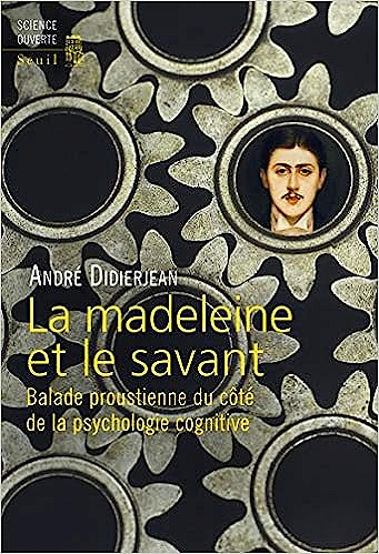 La Madeleine et le Savant: Balade proustienne du côté de la psychologie cognitive -  André Didierjean(15 janvier 2015)