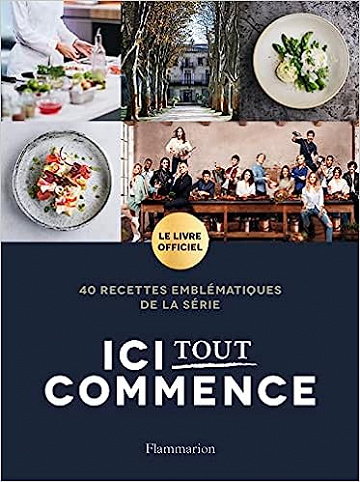Ici tout commence: Le livre officiel. 40 recettes emblématiques de la série- Newen Production (2023)