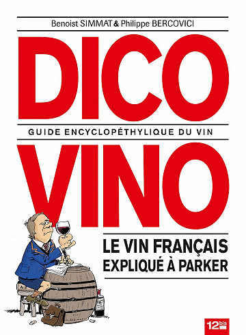 Dico Vino - Guide Encyclopéthylique Du Vin - Le Vin Français Expliqué À Parker (Benoist Simmat)