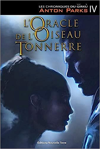 Chroniques du Girku (les), T. 4 :l'Oracle de l'Oiseau Tonnerre -  Anton Parks (2021)