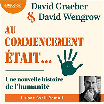 Au commencement était...: Une nouvelle histoire de l'humanité - David Graeber, David Wengrow (2022)