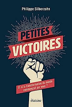 Petites victoires - Et si la transformation du monde commençait par vous ? -  Philippe Silberzahn (2021)