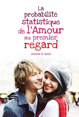 La probabilité statistique de l'amour au premier regard -  Jennifer E. Smith (2012)
