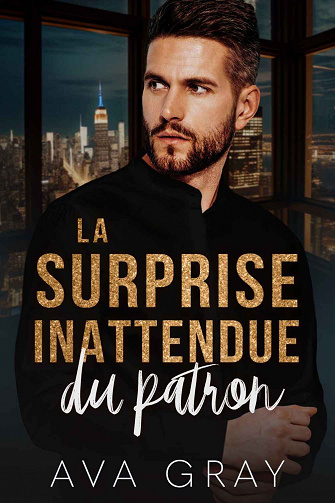 Milliardaire Alpha, Tome 11 : La surprise inattendue du patron - Ava Gray (2023)