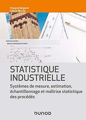 Statistique industrielle: Systèmes de mesure, estimation, échantillonnage et maîtrise statistique des procédés -  Francois Bergeret