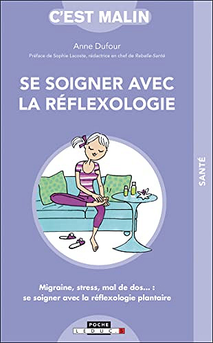 Se soigner avec la réflexologie, c'est malin - Anne Dufour, Sophie Lacoste (2021)