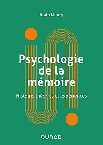 Psychologie de la mémoire - Histoire, théories et expériences: Histoire, théories et expériences -  Alain Lieury (2021)