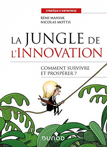 La jungle de l'innovation : Quelles stratégies pour survivre et prospérer ? -  Rémi Maniak (2021)