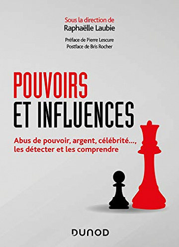 Pouvoirs et influences : Abus de pouvoir, argent, célébrité..., les détecter et les comprendre -  Raphaëlle Laubie