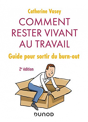 Comment rester vivant au travail - 2e éd. : Guide pour sortir du burn out -  Catherine Vasey