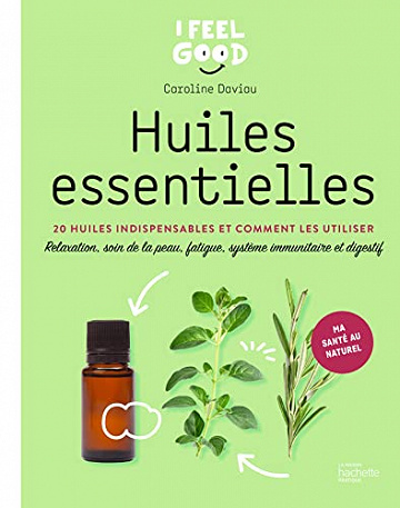 Huiles essentielles : 20 huiles indispensables et comment les utiliser -  Caroline Daviau (2023)