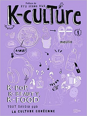 K-culture: k-pop, k-beauty, k-food tout savoir sur la culture coréenne -  Madame Ryu Jeong Hwa (2023)