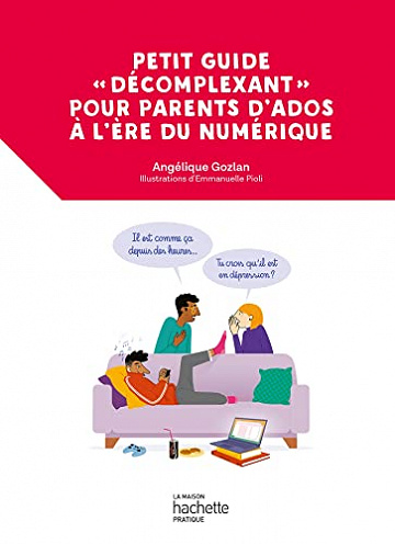 Petit guide «décomplexant» pour parents d'ados à l'ère du numérique : Du bon usage des écrans pour les petits et les grands -  Angélique Gozlan (2023)