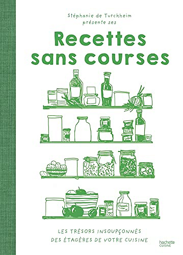 Recettes sans courses : Votre placard est votre meilleur ami -  Stéphanie de Turckheim (2022)