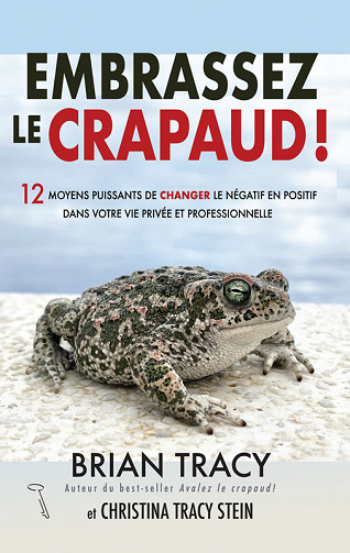 Embrassez le crapaud !: 12 moyens puissants de changer le négatif en positif dans votre vie privée et professionnelle -  Brian Tracy (20)