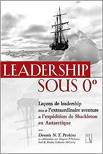 Leadership sous 0 degré - Leçons de leadership tirées de l'extraordinaire aventure de l'expédition -  Dennis N. T. Perkins (2022)