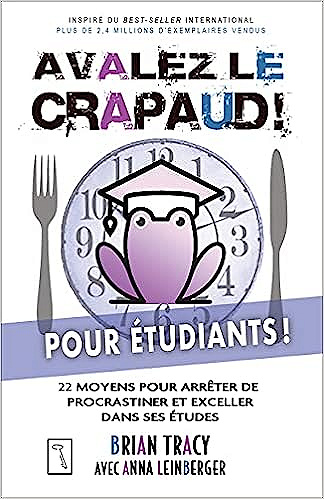 Avalez le crapaud pour étudiants ! - 22 moyens pour arrêter de procrastiner et exceller dans ses études -  Brian Tracy (2022)