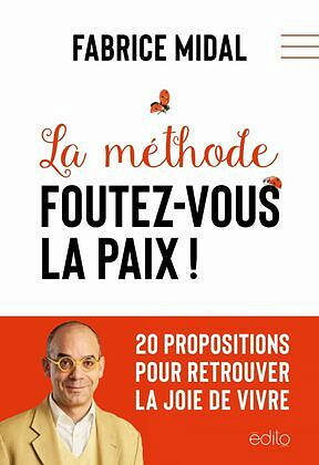 La méthode foutez-vous la paix !: 20 propositions pour retrouver la joie de vivre -  Fabrice Midal (2023)
