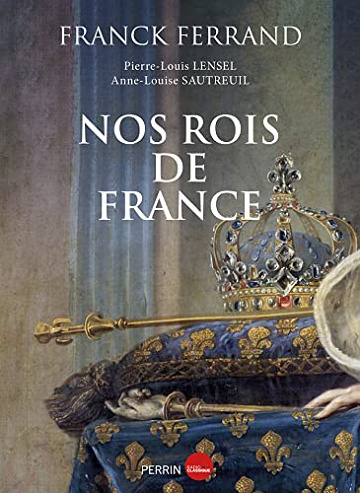 Nos rois de France -  Franck Ferrand (2022)