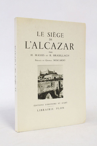 Le siège de l'Alcazar - H. Massis, R. Brasillach (1939)