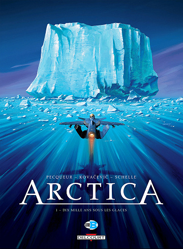 Arctica - Tome 01 - Dix mille ans sous les glaces