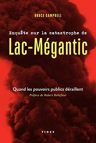 Enquête sur la catastrophe de Lac-Mégantic: Quand les pouvoirs publics déraillent - Bruce Campbell (2019)
