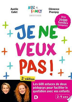 Je ne veux pas ! : Encore plus d’astuces pour faciliter le quotidien avec vos enfants - Aurélie Callet, Clémence Prompsy  - Aurélie Callet, Clémence Prompsy (2023)