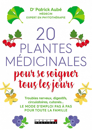 20 plantes médicinales pour se soigner tous les jours -  Dr Patrick Aubé (2018)