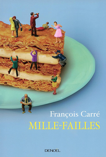 Mille-failles. Petites recettes pour se sentir dans son assiette - François Carré (2015)