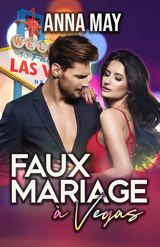 Faux mariage à Vegas: Soudain mariée à un milliardaire (Vrai ou Faux t. 1) Anna May (2023)
