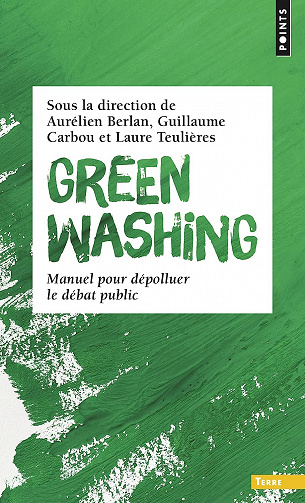 Greenwashing. Manuel pour dépolluer le débat public - Aurélien Berlan, Guillaume Carbou et Laure Teulières (2023)