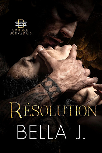 Sombre souverain Tome 3 : Résolution - Bella J. (2023)