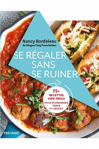 Nancy Bordeleau - Se régaler sans se ruiner. 75+ recettes vide-frigo pour economiser temps et argent (2023)