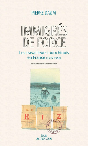 Pierre Daum - Immigrés de force: Les travailleurs indochinois en France (1939 - 1952)