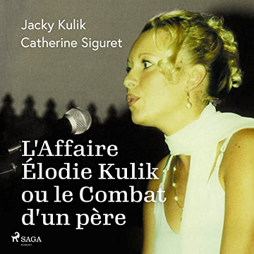 L'Affaire Élodie Kulik ou le Combat d'un père - Jacky Kulik (2023)