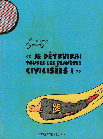 Je détruirai toutes les planètes civilisées ! (Fletcher.Hanks)