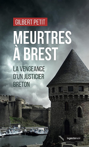 Meurtres à Brest: La vengeance d’un justicier breton - Gilbert Petit (2023)