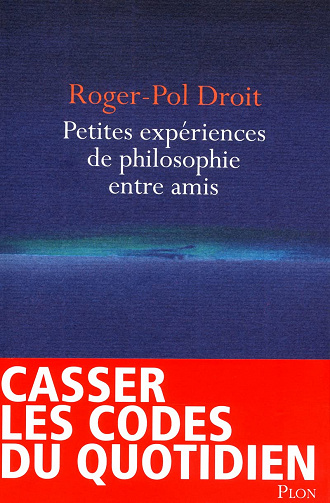 Petites expériences de philosophie entre amis -  Roger-Pol Droit (2012)