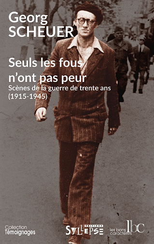 Georg Scheuer - Seuls les fous n'ont pas peur: Scènes de la guerre de trente ans (1915-1945) (2022)