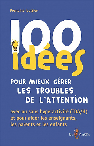 100 idées pour mieux gérer les troubles de l'attention - Francine Lussier